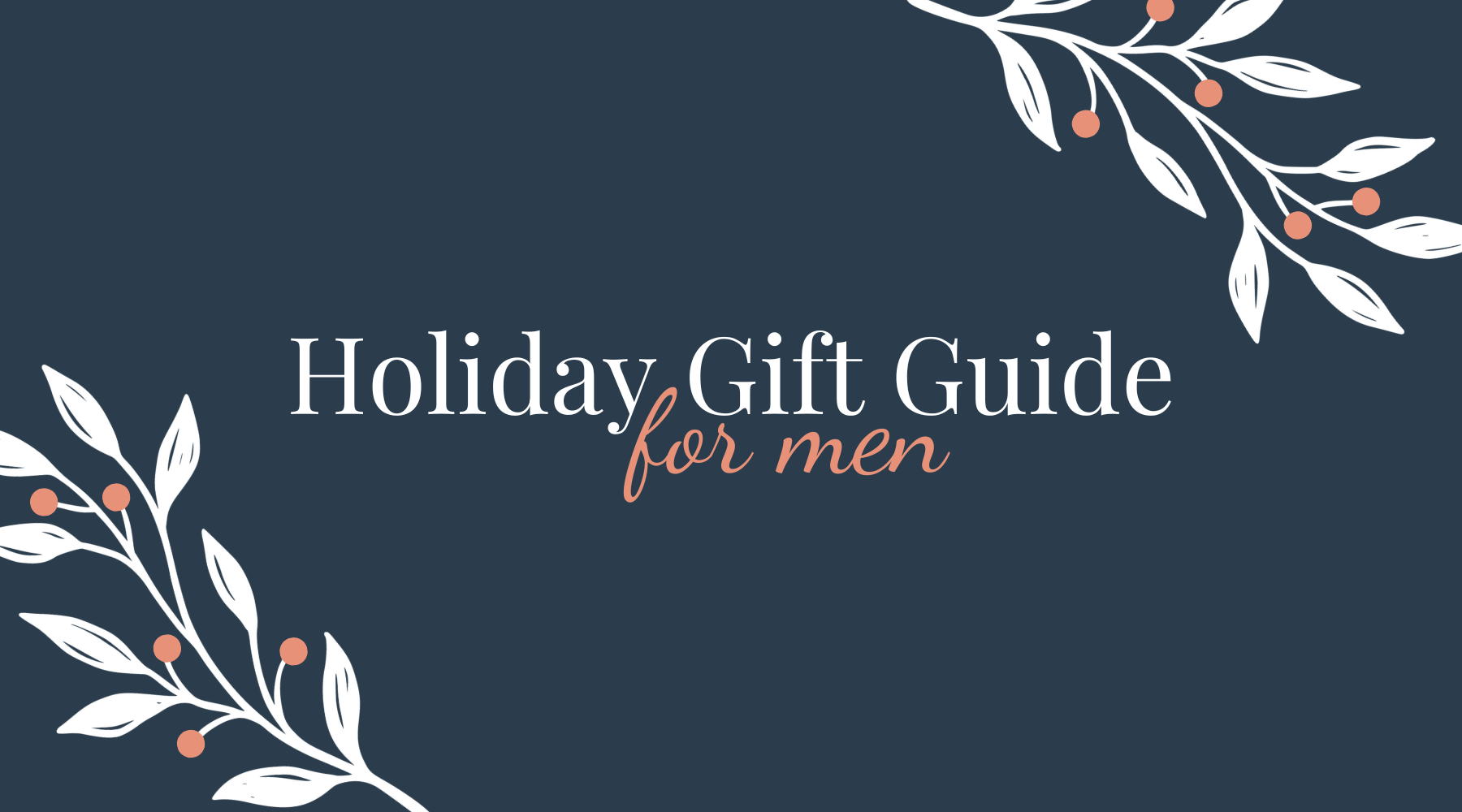 Holiday Gift Guide for Men: Thoughtful and Personalized Presents He’ll Love