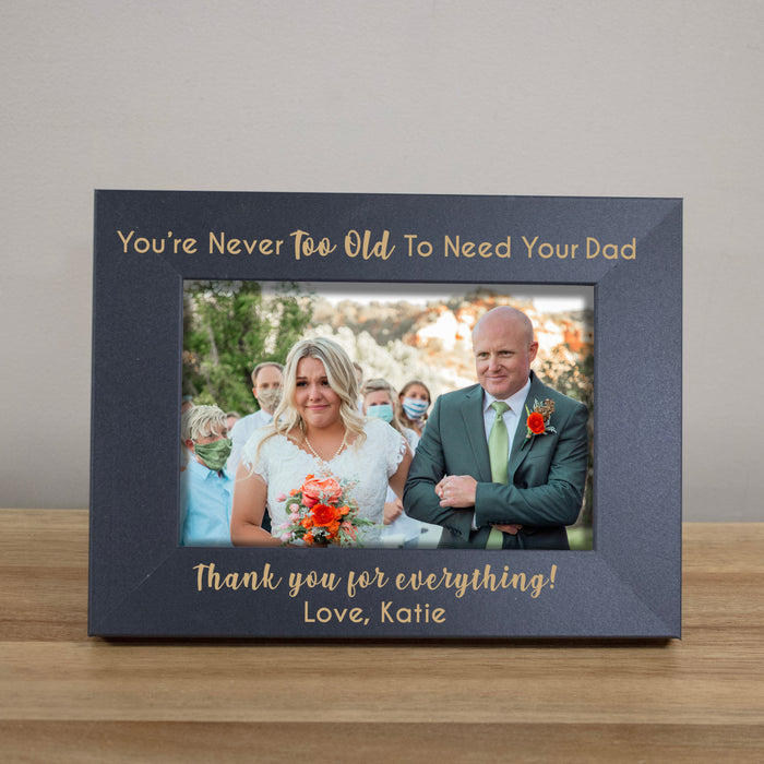 Personalized "Never Too Old to Need Your Dad" Picture Frame