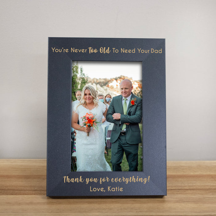 Personalized "Never Too Old to Need Your Dad" Picture Frame