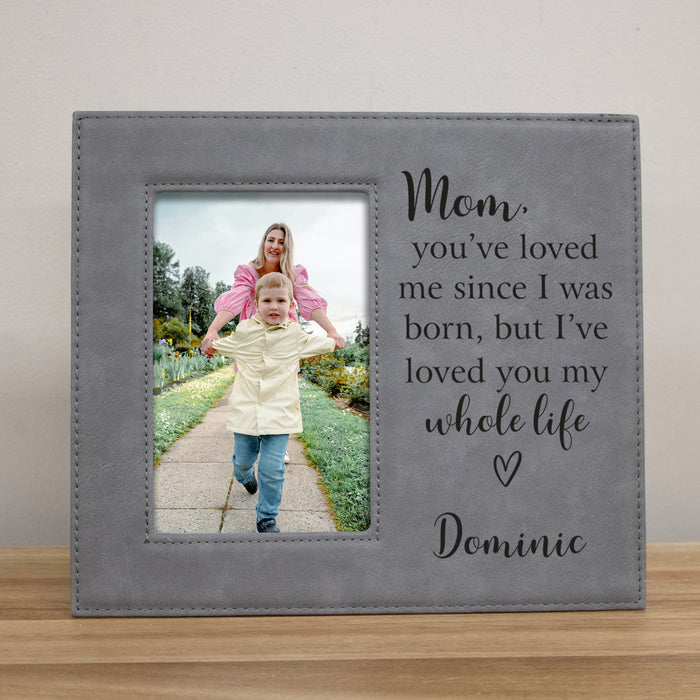 Personalized Mom I've Loved You My Whole Life Picture Frame