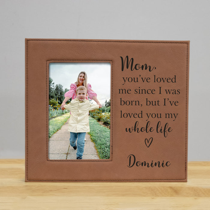 Personalized Mom I've Loved You My Whole Life Picture Frame