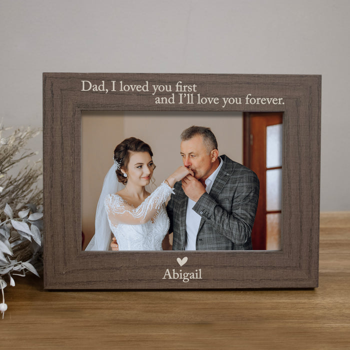 Personalized "Dad I Loved You First" Wedding Picture Frame