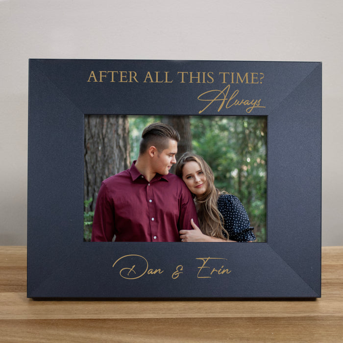 Personalized "After All This Time? Always" Picture Frame