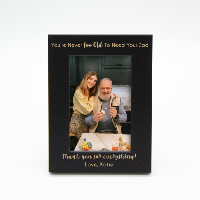 Personalized "Never Too Old to Need Your Dad" Picture Frame