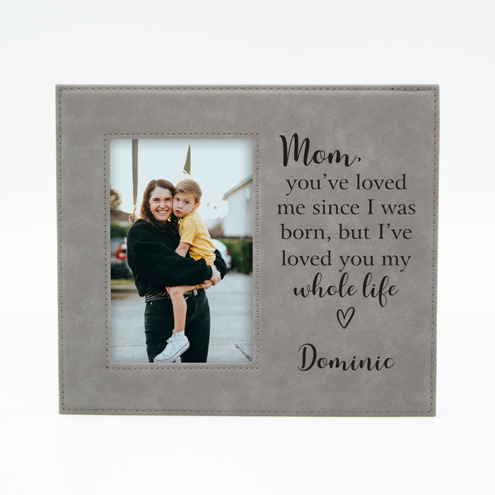 Personalized Mom I've Loved You My Whole Life Picture Frame