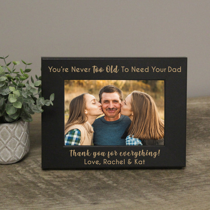 Personalized "Never Too Old to Need Your Dad" Picture Frame